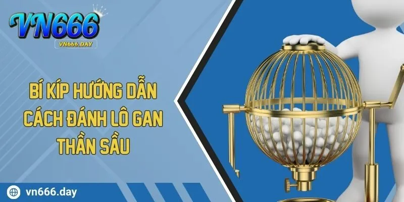 Bí Kíp Hướng Dẫn Cách Đánh Lô Gan Thần Sầu Không Lo Lỗ Vốn