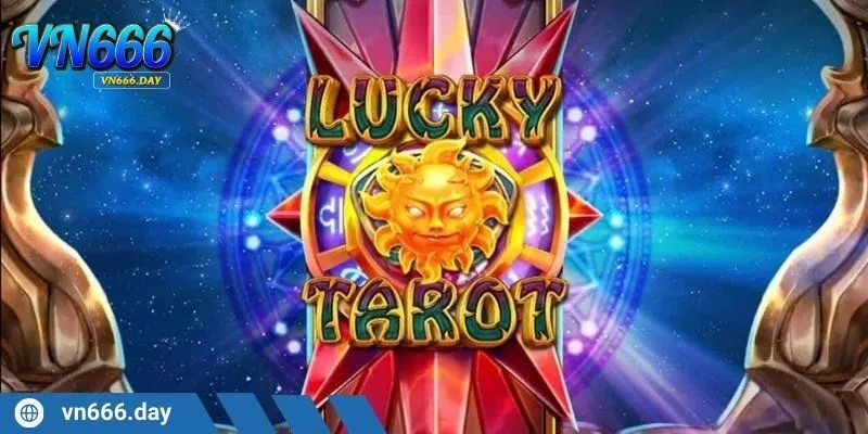 Cách chơi Lucky Tarot đơn giản nhưng cơ chế trúng thưởng siêu khủng