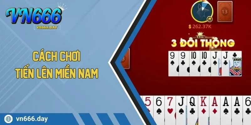 Cách Chơi Tiến Lên Miền Nam Hiệu Quả Giúp Tăng Tỷ Lệ Thắng