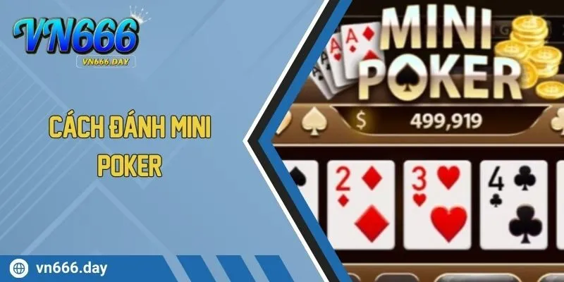 Cách Đánh Mini Poker Dễ Hiểu, Tăng Cơ Hội Thắng Lớn