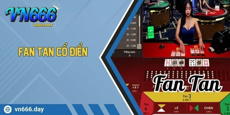 Fan Tan Cổ Điển Là Gì? Hướng Dẫn Cách Chơi Hiệu Quả, Dễ Hiểu