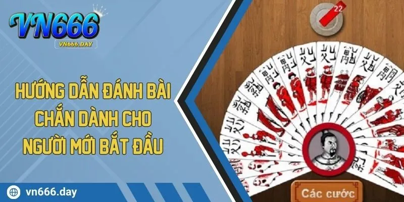 Hướng Dẫn Đánh Bài Chắn Dành Cho Người Mới Bắt Đầu