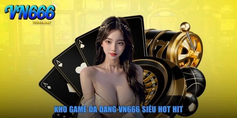 Kho game đa dạng VN666 siêu hot hit