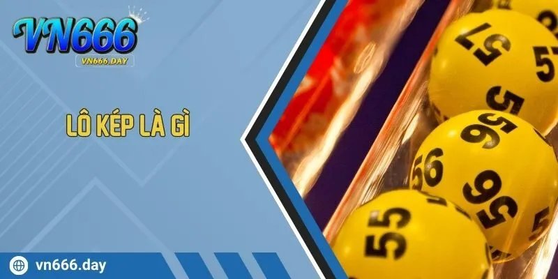 Lô Kép Là Gì? Cách Nhận Biết Và Phân Tích Cầu Lô Kép Chuẩn