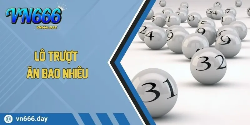 Lô Trượt Ăn Bao Nhiêu? Tìm Hiểu Về Cách Tính Lỗ Lãi Khi Chơi