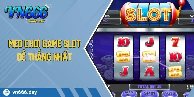 Mẹo Chơi Game Slot Dễ Thắng Nhất Tại Nhà Cái VN666