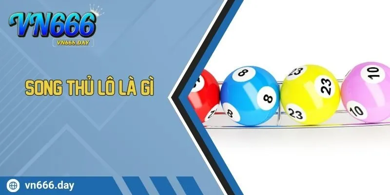 Song Thủ Lô Là Gì? Mẹo Chơi Hay Được Đúc Kết Bởi Cao Thủ